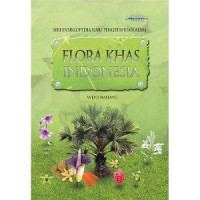 Seri Ensiklopedia Ilmu Pengetahuan Alam Flora Khas Indonesia