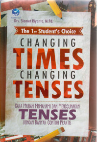 The 1st Students Choice Changing Times Changing Tenses, Cara Mudah Memahami dan Menggunakan Tenses Dengan Banyak Contoh Praktis