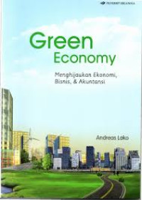 Green economy :menghijaukan ekonomi, bisnis, & akuntansi