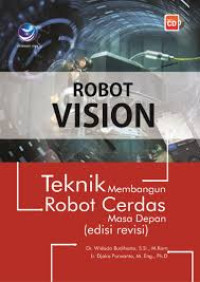 Robot vision : teknik membangun robot cerdas masa depan( edisi revisi)