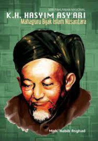K.H. HASYIM ASY'ARI ;MAHAGURU BIJAK ISLAM NUSANTARA