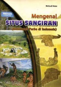 MENGENAL SITUS SANGIRAN (KEHDUPAN PURBA DI INDONESIA)